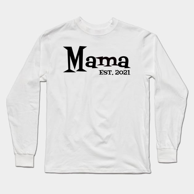 Mama Est 2021 Long Sleeve T-Shirt by Dizzyland